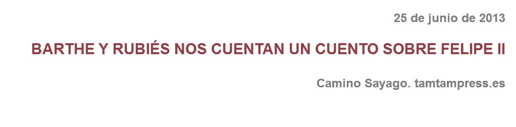 25 de junio de 2013 BARTHE Y RUBIÉS NOS CUENTAN UN CUENTO SOBRE FELIPE II Camino Sayago. tamtampress.es 